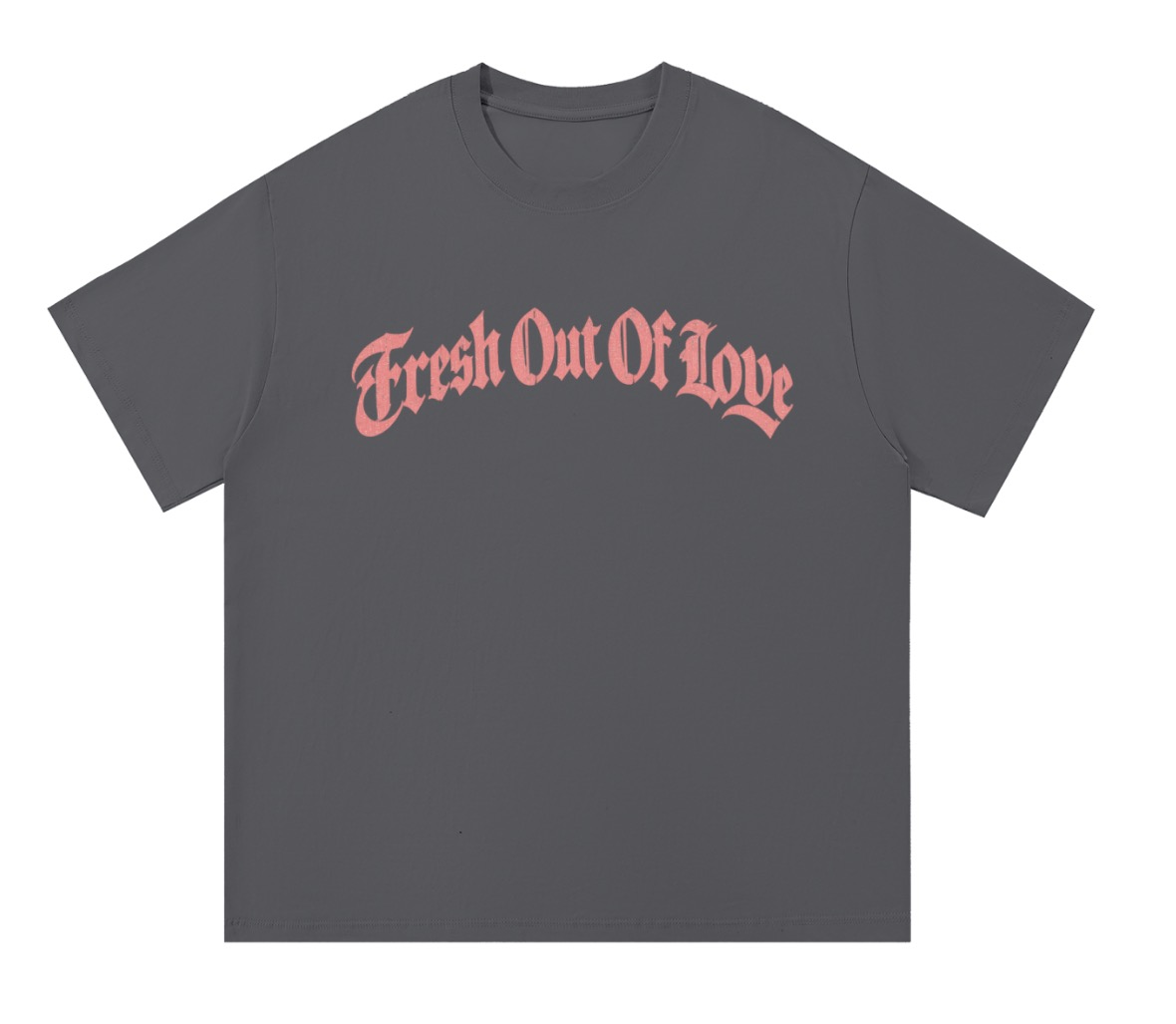Fresh Out Of Love Grey T-shirt — front